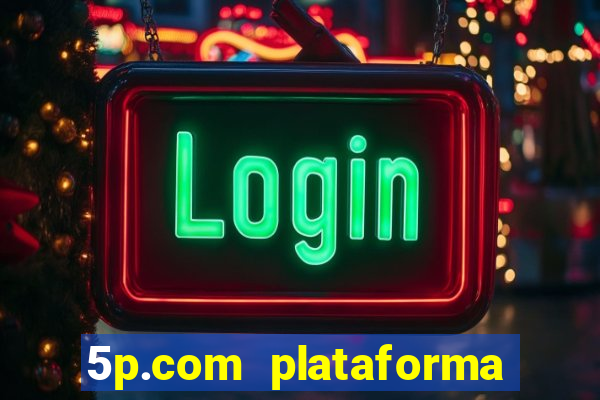 5p.com plataforma de jogos